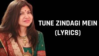 Tune Zindagi Mein Lyrics Alka Yagnik Female Version [upl. by Eirrotal]