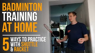 Badminton Training AT HOME 5 ways to practice WITH shuttle and racket [upl. by Milzie]