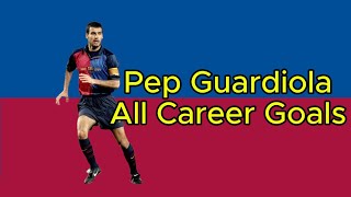 Pep Guardiola  All Career Goals for FC Barcelona Spain National Team Brescia AS Roma etc [upl. by Otila855]