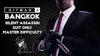 HITMAN 2 Legacy  Bangkok  Silent AssassinSuit Only  Master Mode  Walkthrough [upl. by Latta960]