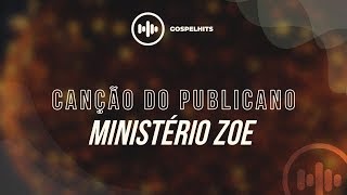 Ministério Zoe  Canção do Publicano Letra  Gospel Hits [upl. by Tiram518]