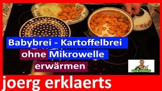 Babybrei Kartoffelbrei ohne Mikrowelle erwährmen so machte es Oma schon früher Tutorial Nr129 [upl. by Saraann219]