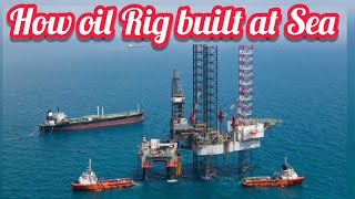 How are Oil Rig built at Sea [upl. by Loeb]