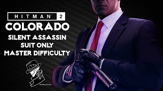 HITMAN 2 Legacy  Colorado  Silent AssassinSuit Only  Master Mode  Walkthrough [upl. by Nannie]