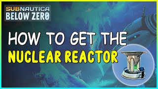 HOW TO GET THE NUCLEAR REACTOR IN SUBNAUTICA BELOW ZERO [upl. by Liberati285]