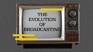 The Evolution Of Broadcasting [upl. by Aicena]