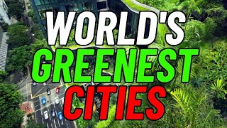 10 GREENEST Cities in the World ♻️ [upl. by Ardrey779]