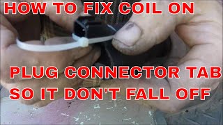 HOW TO FIX COIL ON PLUG CONNECTOR TAB SO IT DONT FALL OFF [upl. by Pugh39]