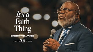 It’s a Faith Thing  Bishop TD Jakes [upl. by Notrab]