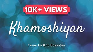 Khamoshiyan  Arijit Singh  Female Version  Cover by Kriti Basantani  Lyrical Video [upl. by Huberto605]