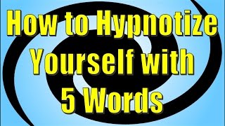 How to Hypnotize Yourself with 5 Words  Self Hypnosis Method [upl. by Susann]