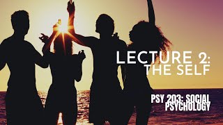 Lecture 2 The Self  PSY 203 Social Psychology [upl. by Arleta196]