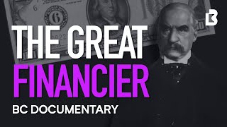 JP Morgan Documentary How One Man Financed America [upl. by Isabelle765]