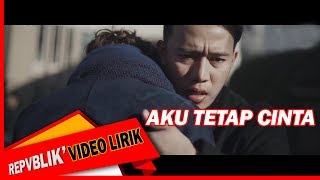 Repvblik  Aku Tetap Cinta Official Lyric Video [upl. by Eciruam]