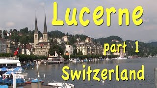 Lucerne Switzerland part 1 [upl. by Nichol463]