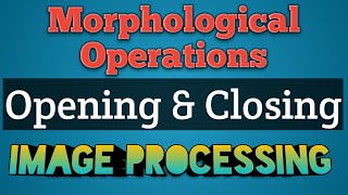 Opening and Closing in Digital Image Processing  Morphological Operations in Image Processing AKTU [upl. by Eiznil107]