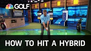 How to Hit a Hybrid Correctly  Golf Channel [upl. by Nnayrrehs]