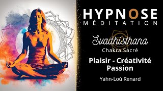 HYPNOSE  Méditation  Svadhisthana  Plaisir Passion Créativité [upl. by Moia]