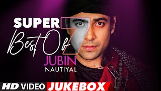 Super 7  Best Of JUBIN NAUTIYAL Songs  Video Jukebox  Latest Hindi Romantic Songs [upl. by Aubert]