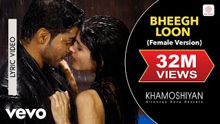 Bheegh Loon Female Version Lyric  KhamoshiyanSapnaGurmeetPrakriti KAnkit Tiwari [upl. by Yme]