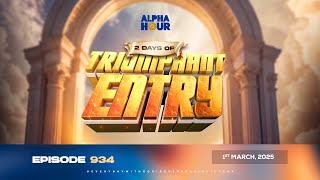 ALPHA HOUR EPISODE 934  2 DAYS OF TRIUMPHANT ENTRY  1ST MARCH2025 [upl. by Libenson125]