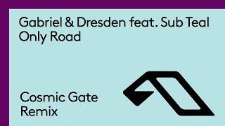 Gabriel amp Dresden feat Sub Teal  Only Road Cosmic Gate Remix [upl. by Nylle]