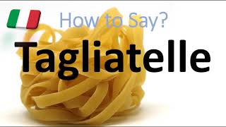 How to Pronounce Tagliatelle CORRECTLY Italian Pasta Pronunciation [upl. by Nuzzi]