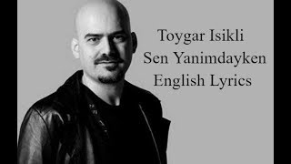 Toygar Isikli  Sen Yanimdayken English Lyrics [upl. by Bovill]