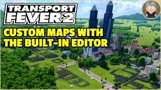 Making Custom Maps in Transport Fever 2  Map Editor Tutorial [upl. by Loos606]