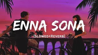 Enna Sona  Arijit Singh Song  Slowed And Reverb Lofi Mix [upl. by Morrell847]