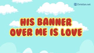 His Banner Over Me Is Love  Christian Songs For Kids [upl. by Haseena]