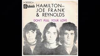 Hamilton Joe Frank and Reynolds  Dont Pull Your Love Out on Me Baby HQlyrics [upl. by Yrehcaz125]