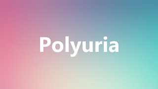 Polyuria  Medical Definition and Pronunciation [upl. by Nahtanaj]