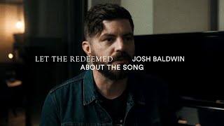 Let the Redeemed About the Song  Josh Baldwin [upl. by Bartholemy]