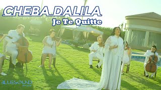 Cheba Dalila  Je Te Quitte Clip Officiel  الشابة دليلة  جيت نقولك جوتو كيت [upl. by Rawdan874]