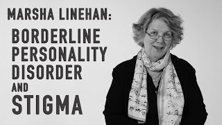 Borderline Personality Disorder amp Stigma  MARSHA LINEHAN [upl. by Isnam]