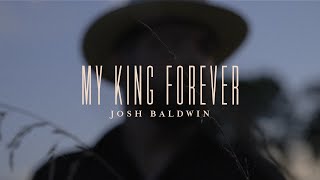 My King Forever  Josh Baldwin  Evidence [upl. by Adlee803]