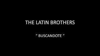 THE LATIN BROTHERS  BUSCANDOTE [upl. by Resee240]