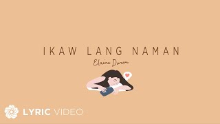 Ikaw Lang Naman  Elaine Duran Lyrics [upl. by Junji]