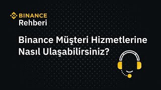 Binance Müşteri Hizmetlerine Nasıl Ulaşabilirsiniz [upl. by Strickman]