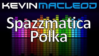 Kevin MacLeod Spazzmatica Polka [upl. by Aubree]