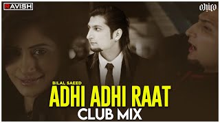 Adhi Adhi Raat  Club Mix  Bilal Saeed  Dil Waale Puch De Ne Chaa  DJ Ravish amp DJ Chico [upl. by Nuli]