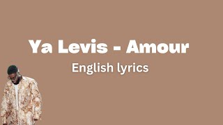 Ya Levis  Amour English Lyrics [upl. by Atirahs]