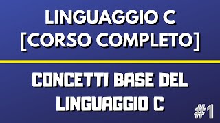 Lezione 1 Concetti Base del Linguaggio C  Linguaggio C CORSO COMPLETO [upl. by Giustina851]