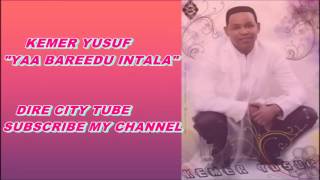 KEMER YUSUF OROMO MUSIC YAA BAREEDU INTALA [upl. by Ailgna]