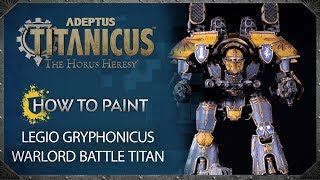 Adeptus Titanicus  How to Paint Legio Gryphonicus Warlord Battle Titan [upl. by Meridel]