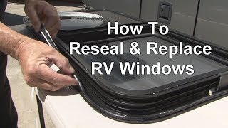 RV 101®  RV HowTo Reseal amp Replace RV Windows [upl. by Alver]