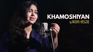 Khamoshiyan  cover by Nidhi Hegde  Sing Dil Se  Arijit Singh  Ali Fazal  Sapna Pabi  Gurmeet C [upl. by Punke]