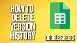 How To Delete Version History Google Sheets Tutorial [upl. by Nahrut]