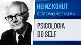 HEINZ KOHUT – PSICOLOGIA DO SELF  TEORIA DAS RELAÇÕES OBJETAIS [upl. by Slaohcin]